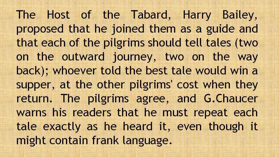 The Host of the Tabard, Harry Bailey, proposed that he joined them as a