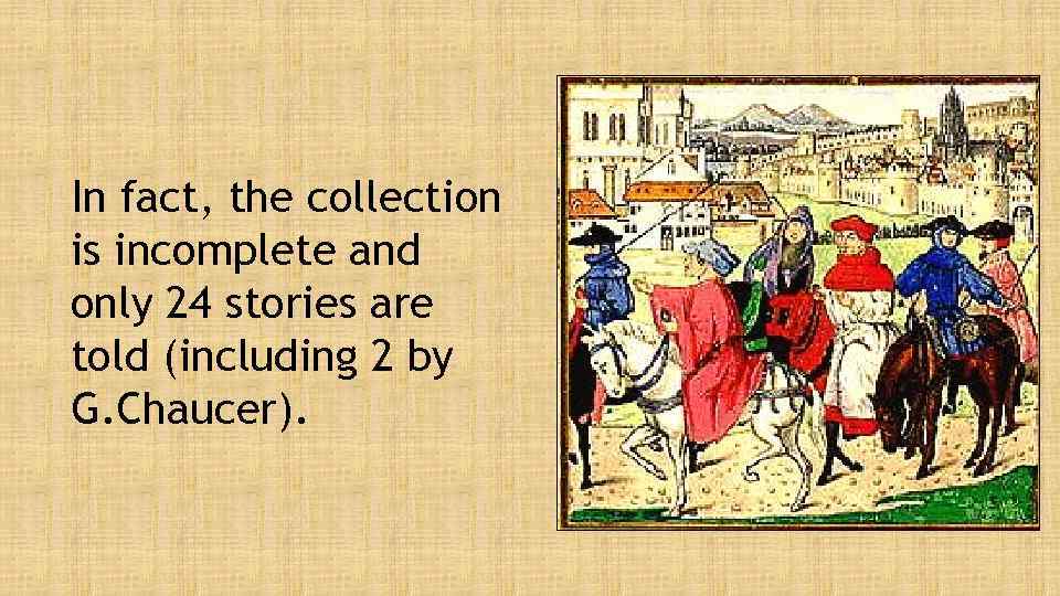 In fact, the collection is incomplete and only 24 stories are told (including 2