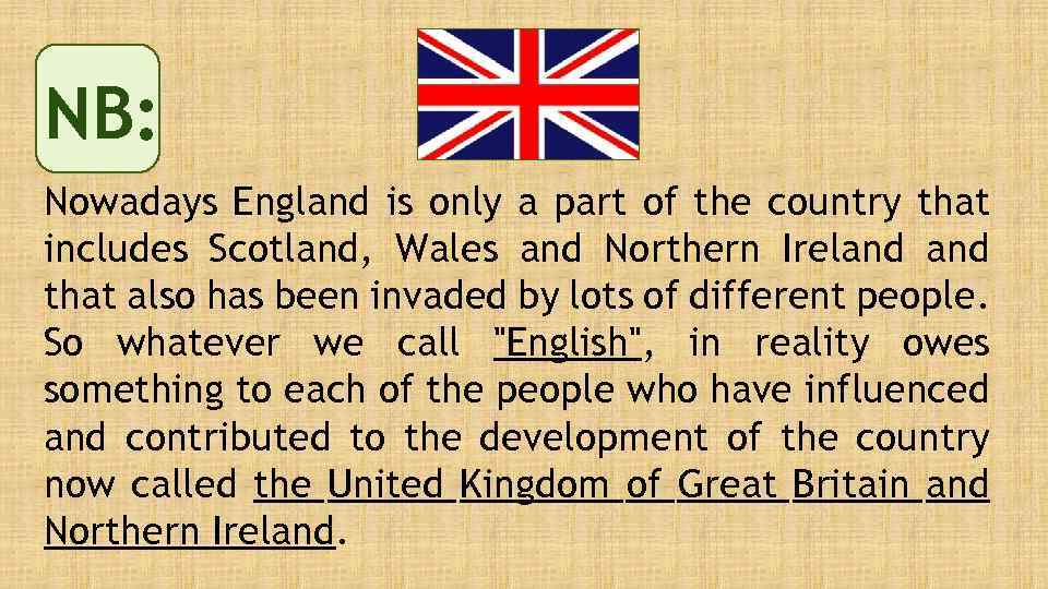 NB: Nowadays England is only a part of the country that includes Scotland, Wales