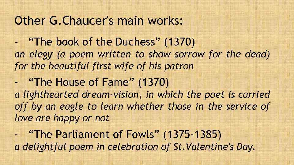 Other G. Chaucer's main works: - “The book of the Duchess” (1370) an elegy