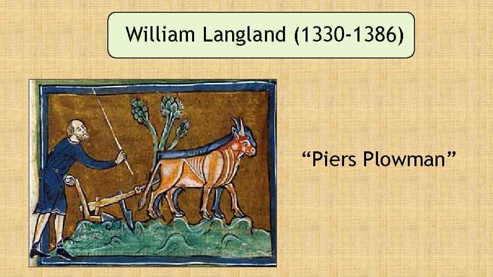 William Langland (1330 -1386) “Piers Plowman” 