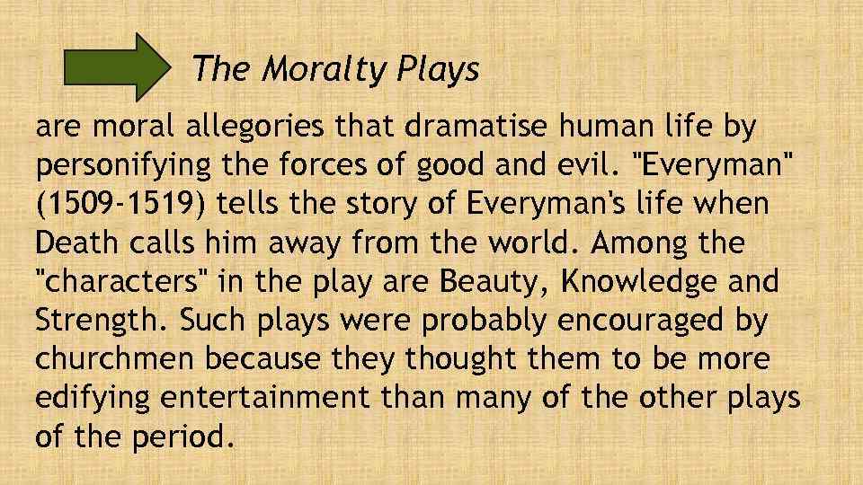 The Moralty Plays are moral allegories that dramatise human life by personifying the forces