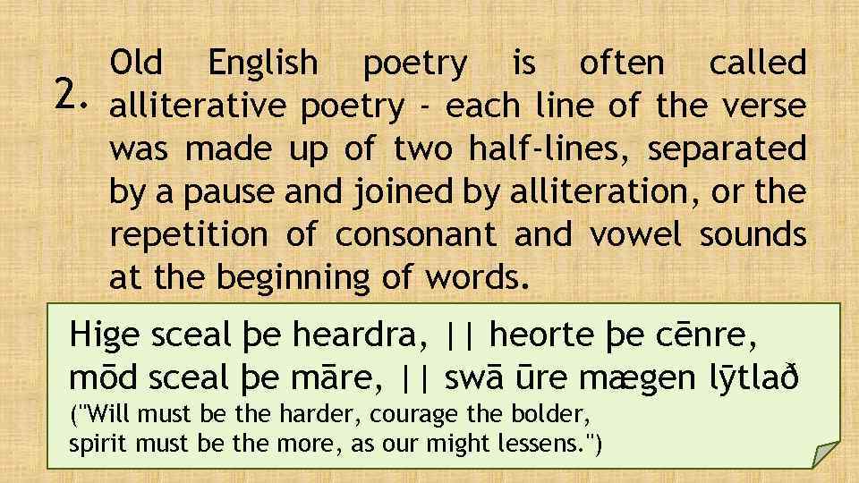 2. Old English poetry is often called alliterative poetry - each line of the