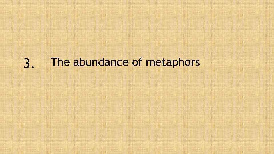 3. The abundance of metaphors 