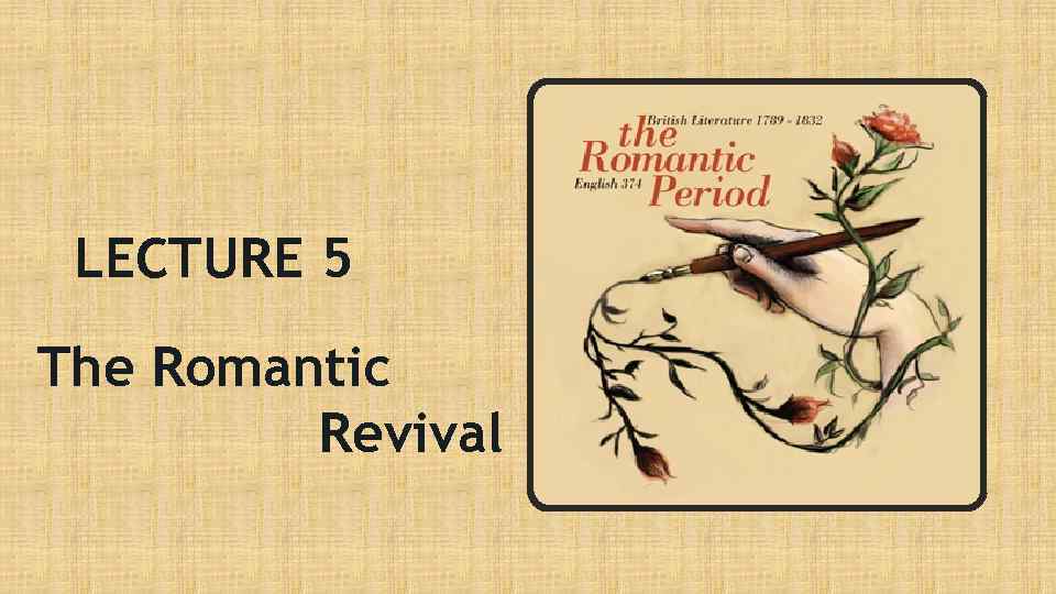 LECTURE 5 The Romantic Revival 
