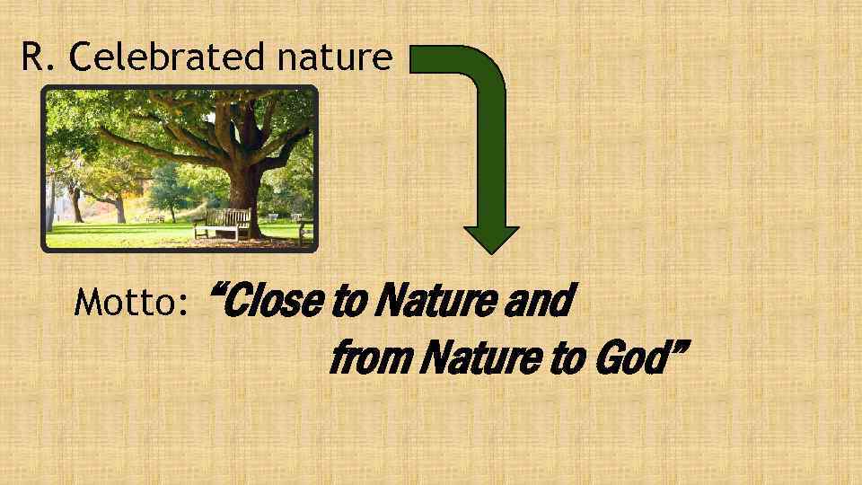 R. Celebrated nature Motto: “Close to Nature and from Nature to God” 