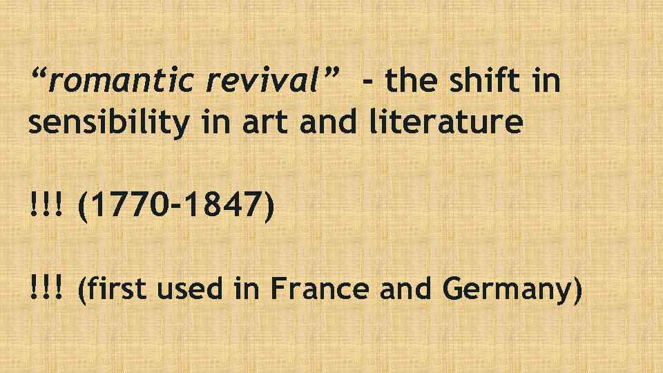 “romantic revival” - the shift in sensibility in art and literature !!! (1770 -1847)