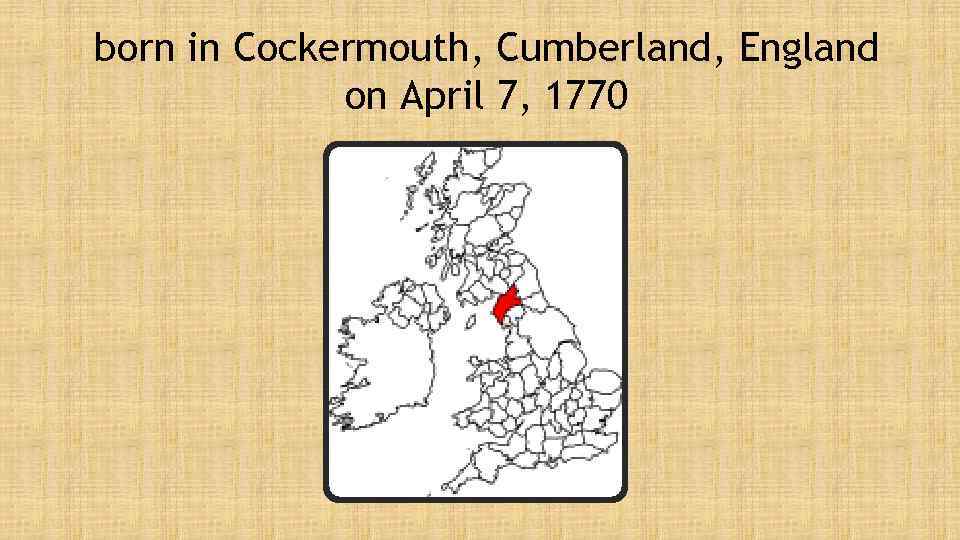 born in Cockermouth, Cumberland, England on April 7, 1770 