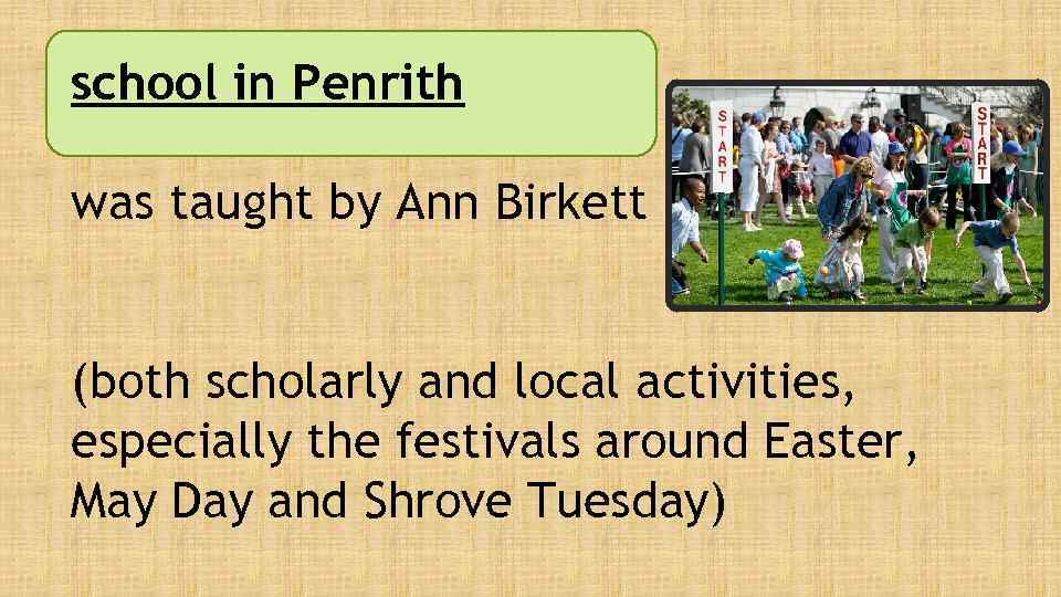 school in Penrith was taught by Ann Birkett (both scholarly and local activities, especially