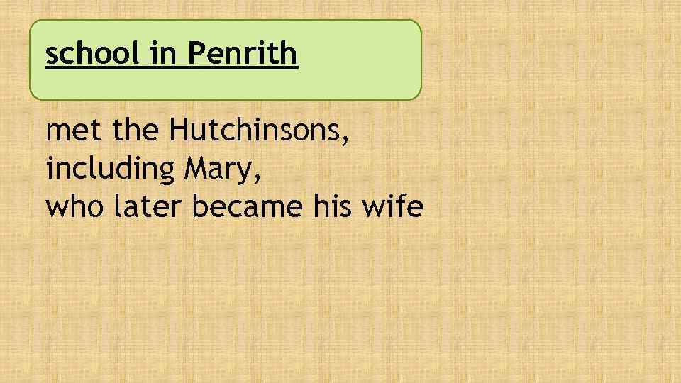 school in Penrith met the Hutchinsons, including Mary, who later became his wife 