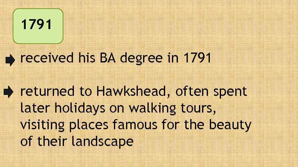 1791 received his BA degree in 1791 returned to Hawkshead, often spent later holidays