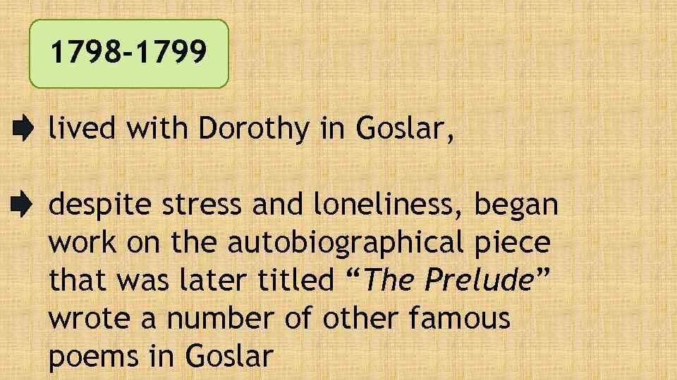 1798 -1799 lived with Dorothy in Goslar, despite stress and loneliness, began work on