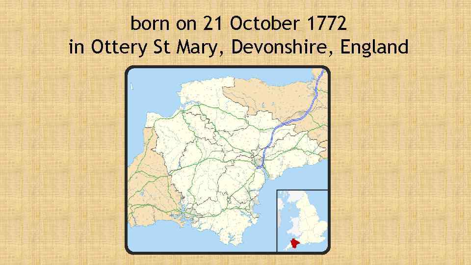 born on 21 October 1772 in Ottery St Mary, Devonshire, England 