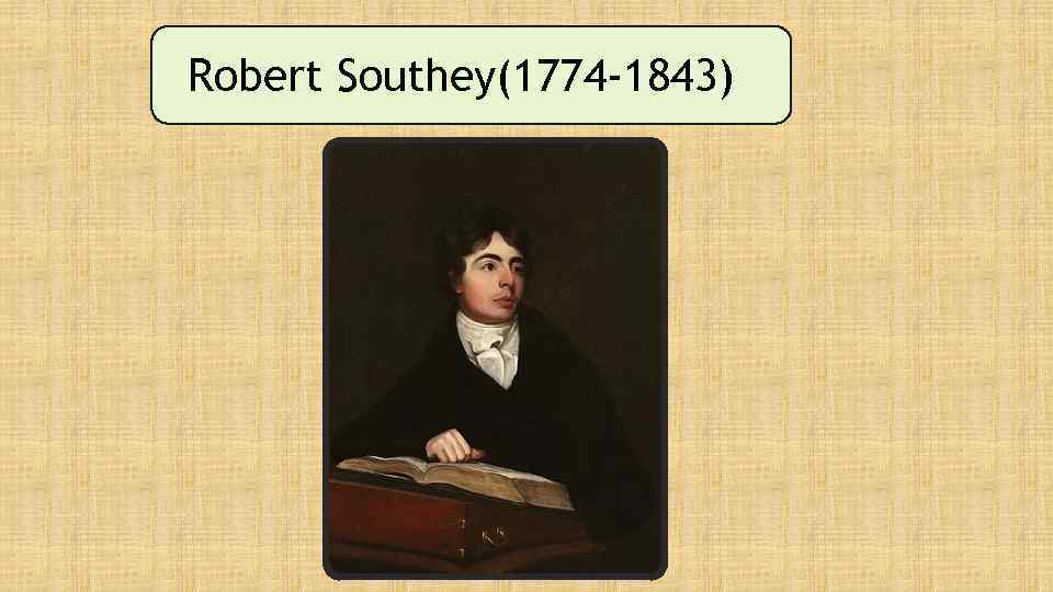 Robert Southey(1774 -1843) 