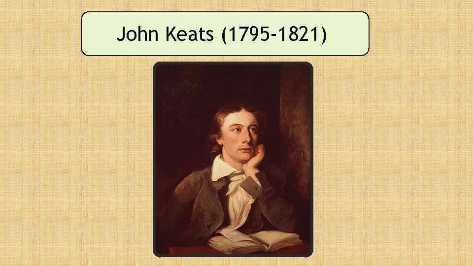 John Keats (1795 -1821) 