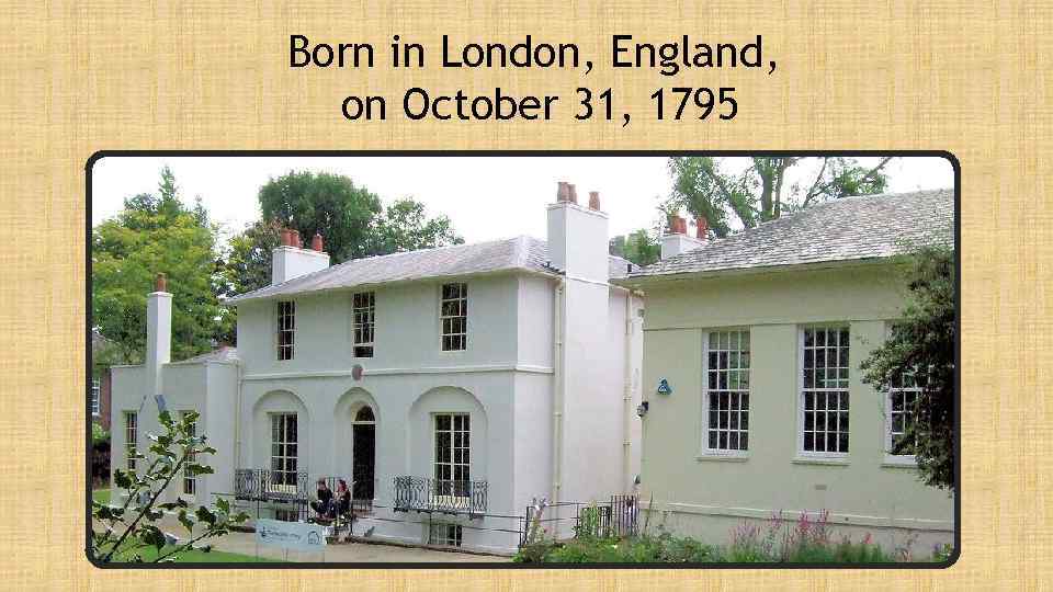 Born in London, England, on October 31, 1795 