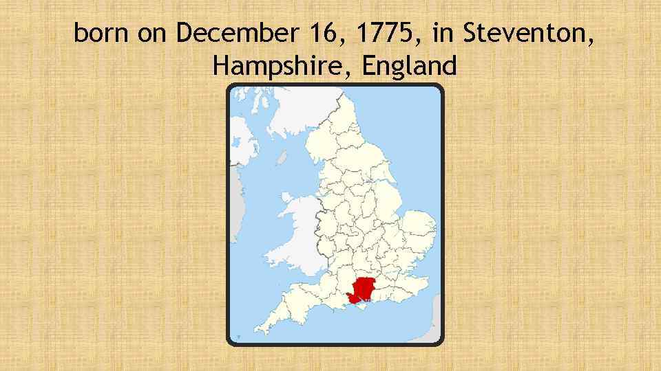born on December 16, 1775, in Steventon, Hampshire, England 