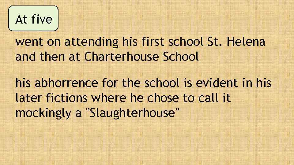 At five went on attending his first school St. Helena and then at Charterhouse