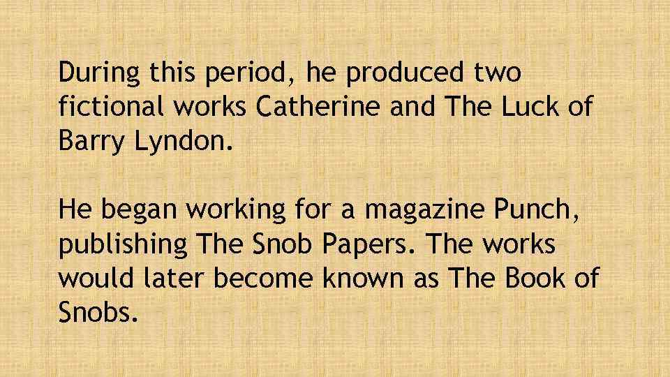 During this period, he produced two fictional works Catherine and The Luck of Barry