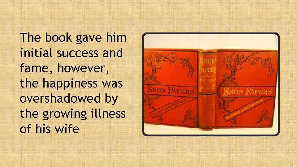 The book gave him initial success and fame, however, the happiness was overshadowed by