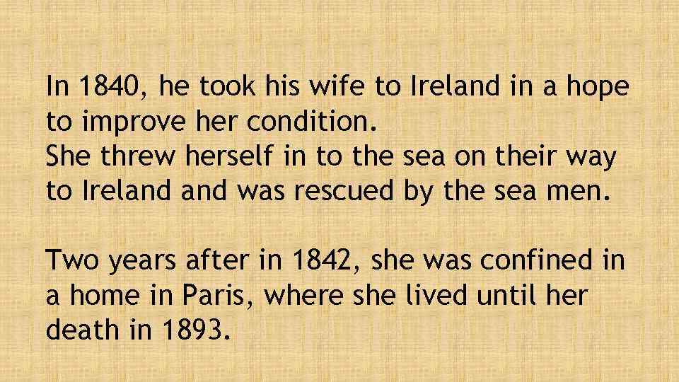 In 1840, he took his wife to Ireland in a hope to improve her