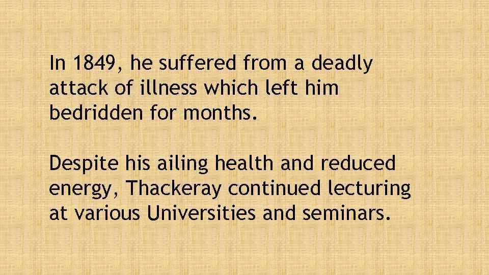 In 1849, he suffered from a deadly attack of illness which left him bedridden