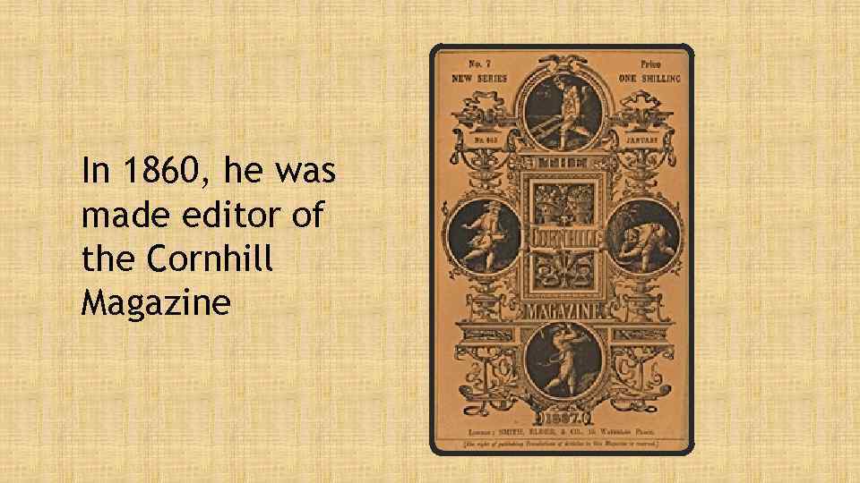 In 1860, he was made editor of the Cornhill Magazine 