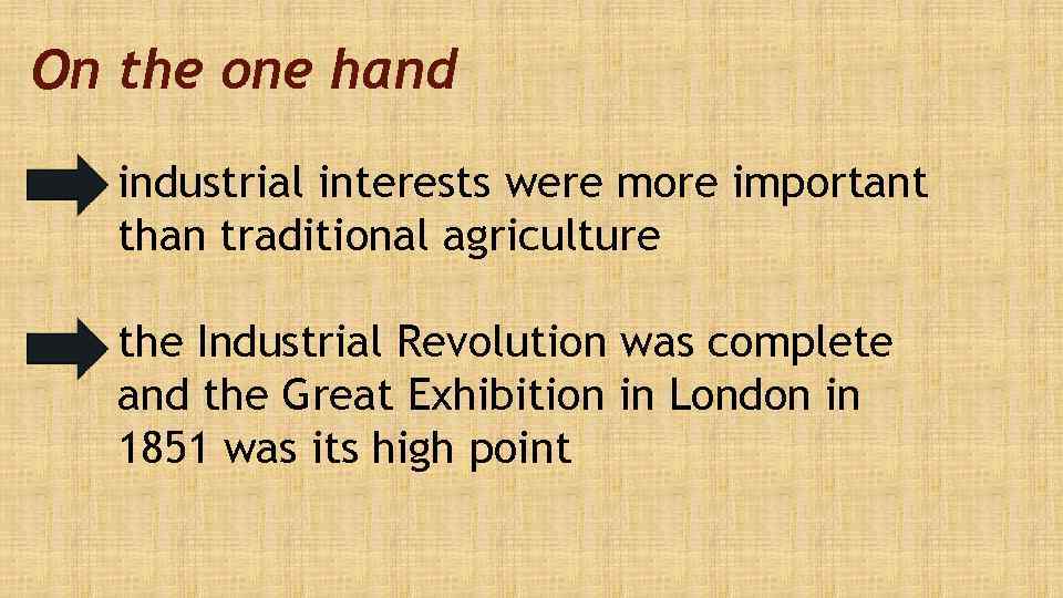 On the one hand industrial interests were more important than traditional agriculture the Industrial