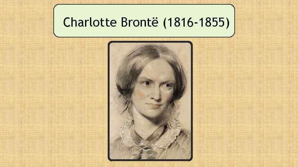 Charlotte Brontë (1816 -1855) 