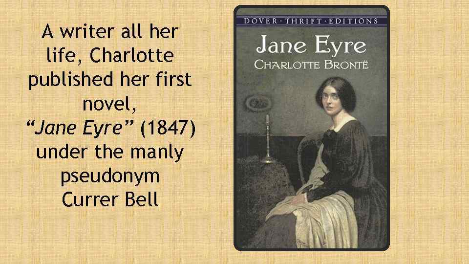 A writer all her life, Charlotte published her first novel, “Jane Eyre” (1847) under