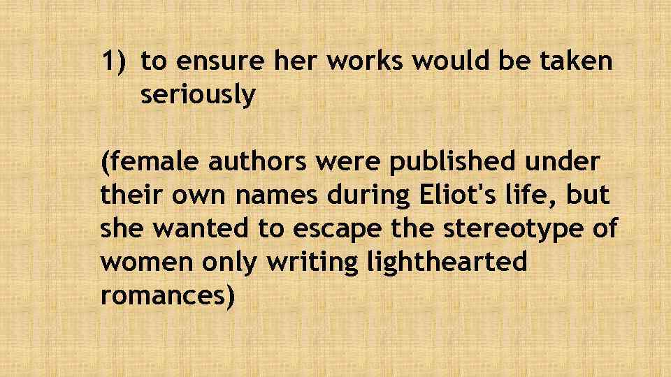 1) to ensure her works would be taken seriously (female authors were published under