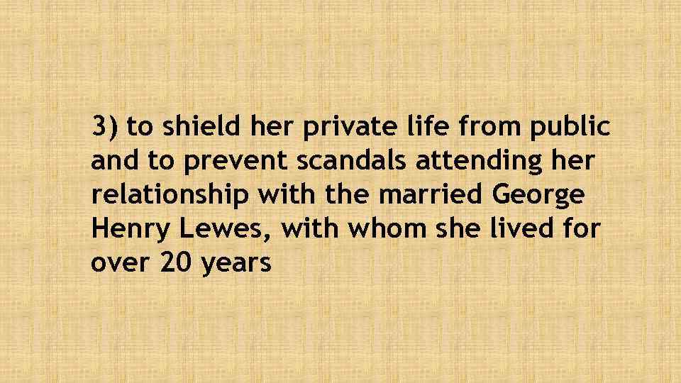 3) to shield her private life from public and to prevent scandals attending her