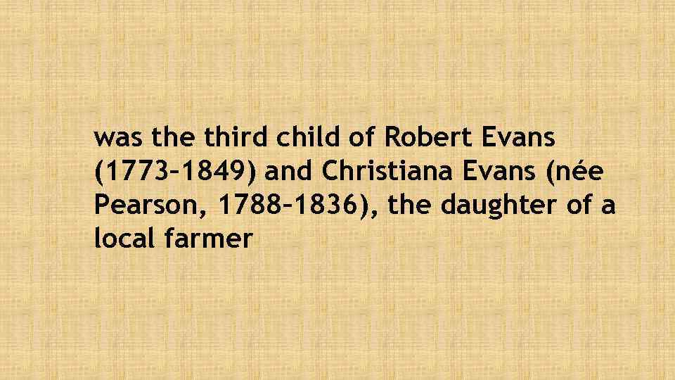 was the third child of Robert Evans (1773– 1849) and Christiana Evans (née Pearson,