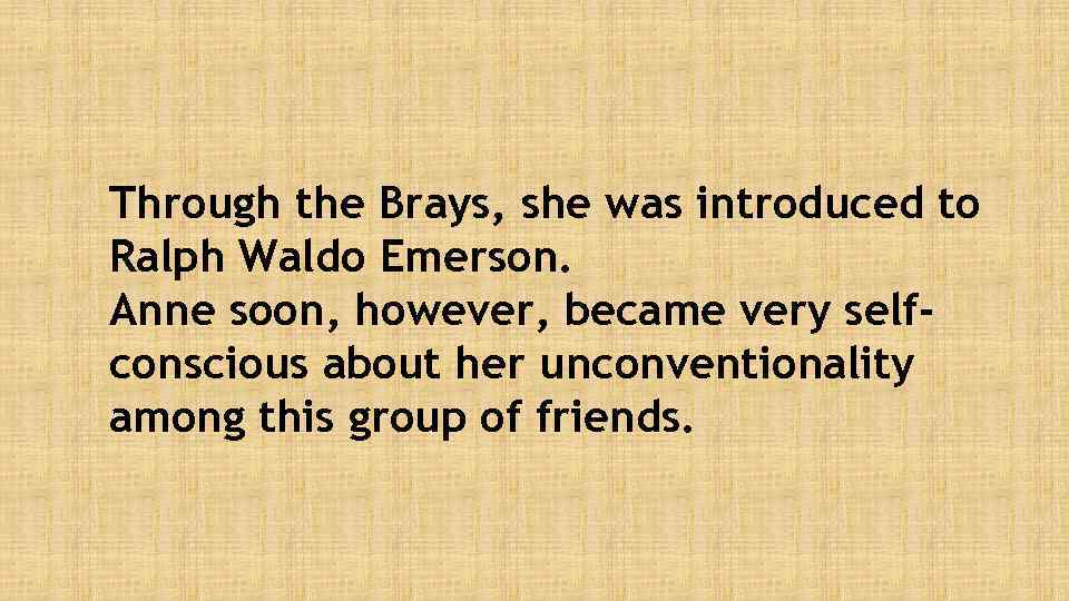 Through the Brays, she was introduced to Ralph Waldo Emerson. Anne soon, however, became