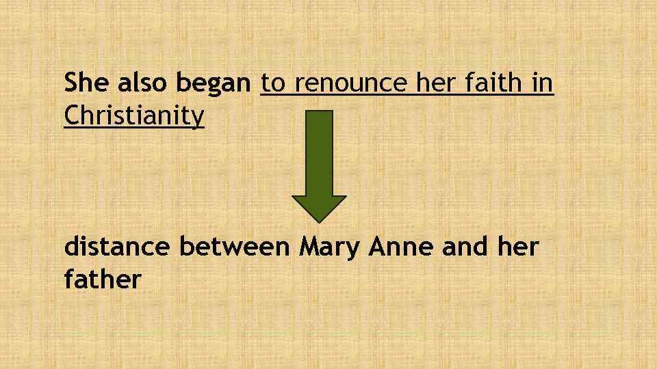 She also began to renounce her faith in Christianity distance between Mary Anne and