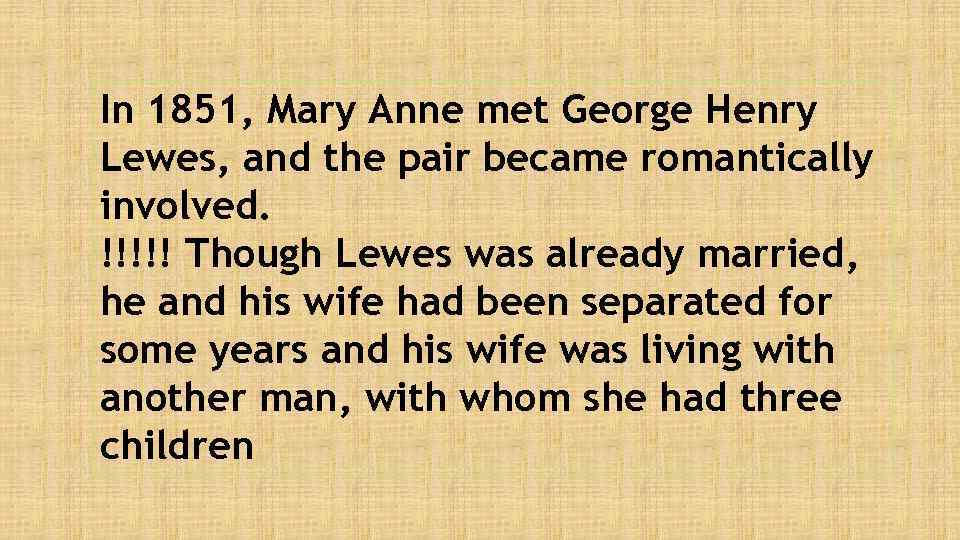 In 1851, Mary Anne met George Henry Lewes, and the pair became romantically involved.