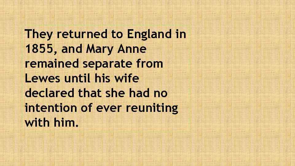 They returned to England in 1855, and Mary Anne remained separate from Lewes until