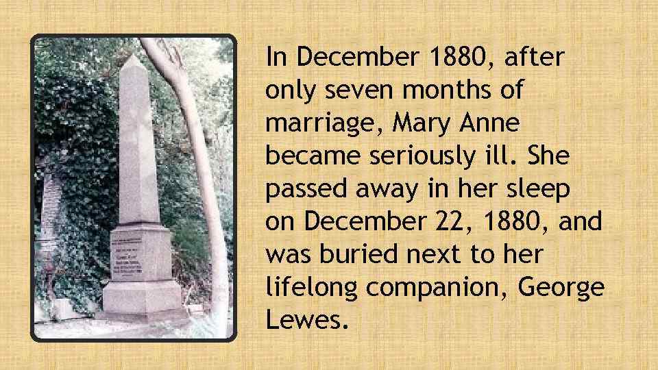 In December 1880, after only seven months of marriage, Mary Anne became seriously ill.