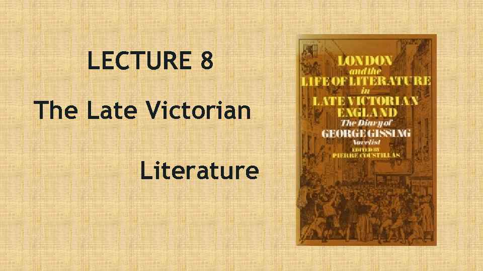 LECTURE 8 The Late Victorian Literature 