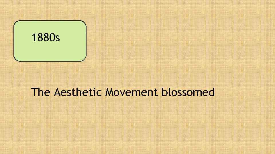 1880 s The Aesthetic Movement blossomed 