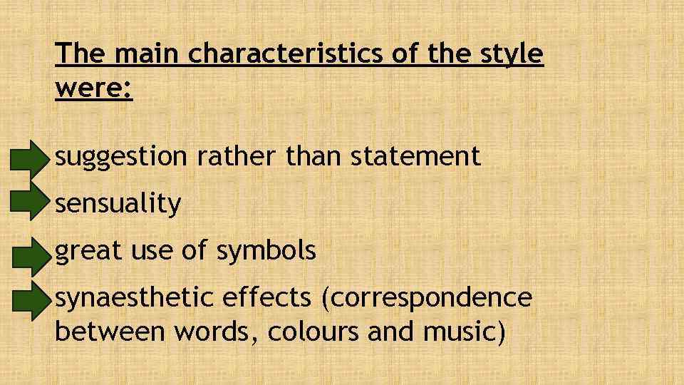 The main characteristics of the style were: suggestion rather than statement sensuality great use