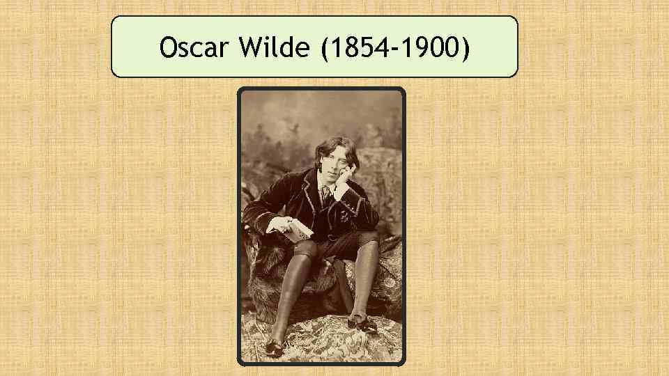 Oscar Wilde (1854 -1900) 