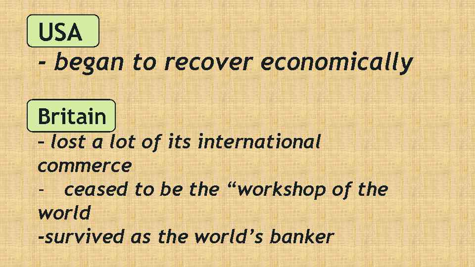 USA - began to recover economically Britain – lost a lot of its international
