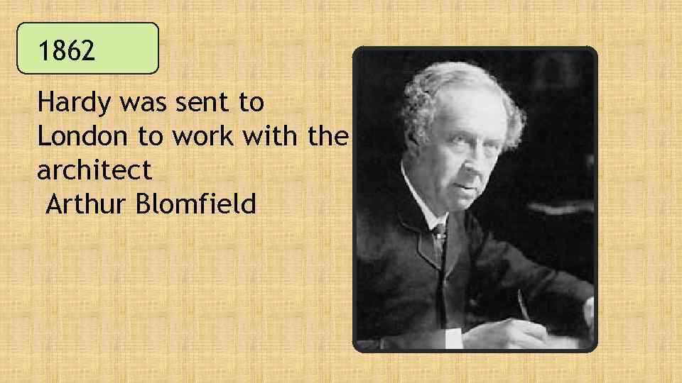 1862 Hardy was sent to London to work with the architect Arthur Blomfield 