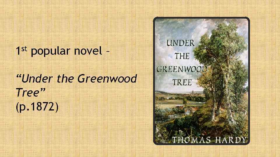 1 st popular novel – “Under the Greenwood Tree” (p. 1872) 