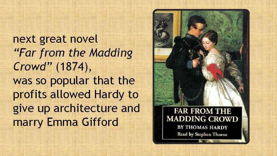 next great novel “Far from the Madding Crowd” (1874), was so popular that the