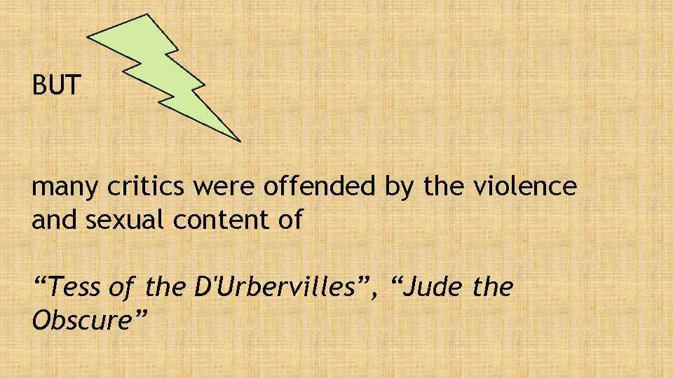 BUT many critics were offended by the violence and sexual content of “Tess of