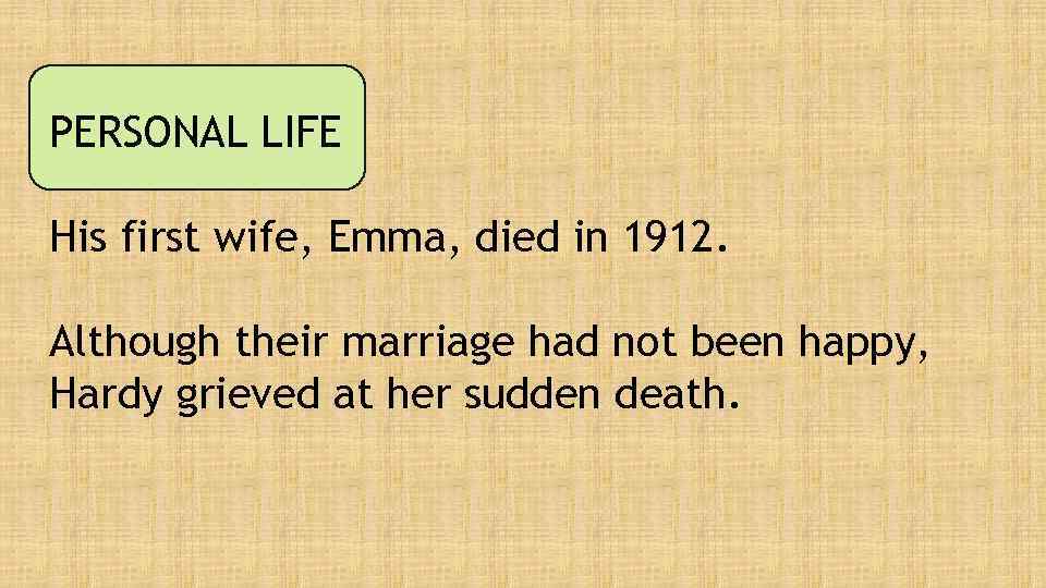 PERSONAL LIFE His first wife, Emma, died in 1912. Although their marriage had not