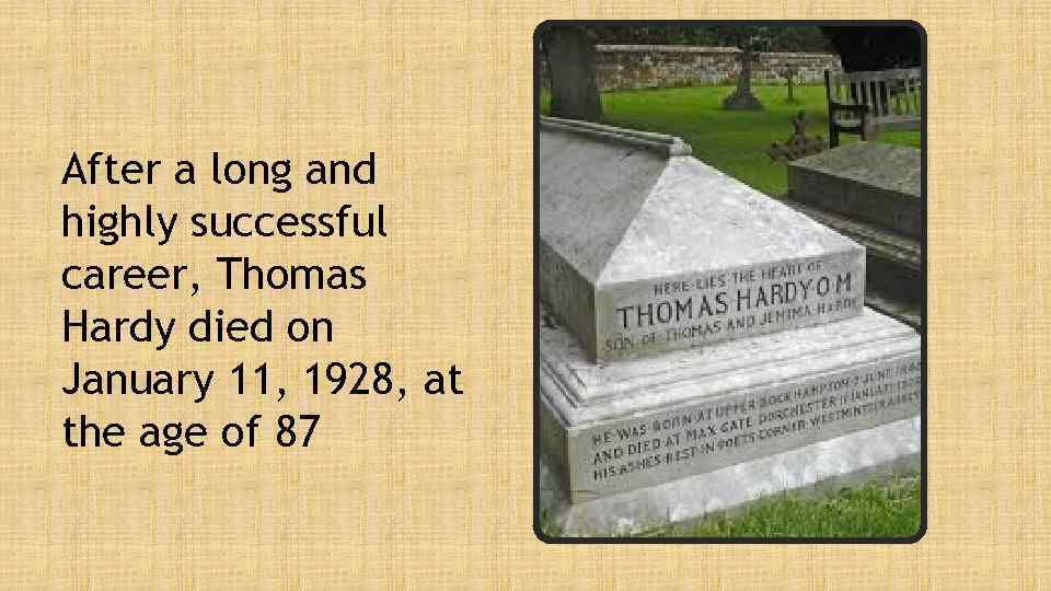 After a long and highly successful career, Thomas Hardy died on January 11, 1928,