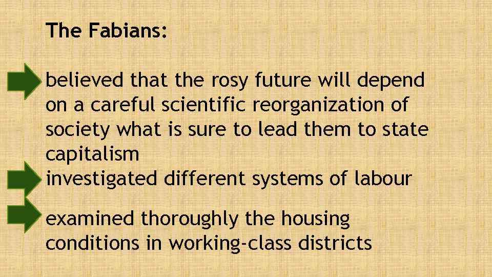 The Fabians: believed that the rosy future will depend on a careful scientific reorganization